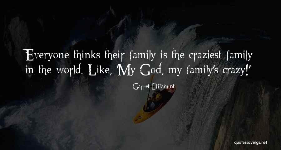 Family Is My World Quotes By Garret Dillahunt Family Is My World Quotes By Garret Dillahunt