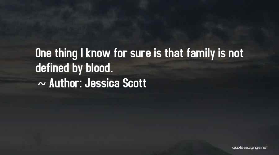 Family Is Not Defined By Blood Quotes By Jessica Scott