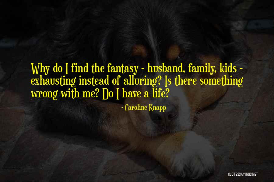Family Is The Quotes By Caroline Knapp Family Is The Quotes By Caroline Knapp