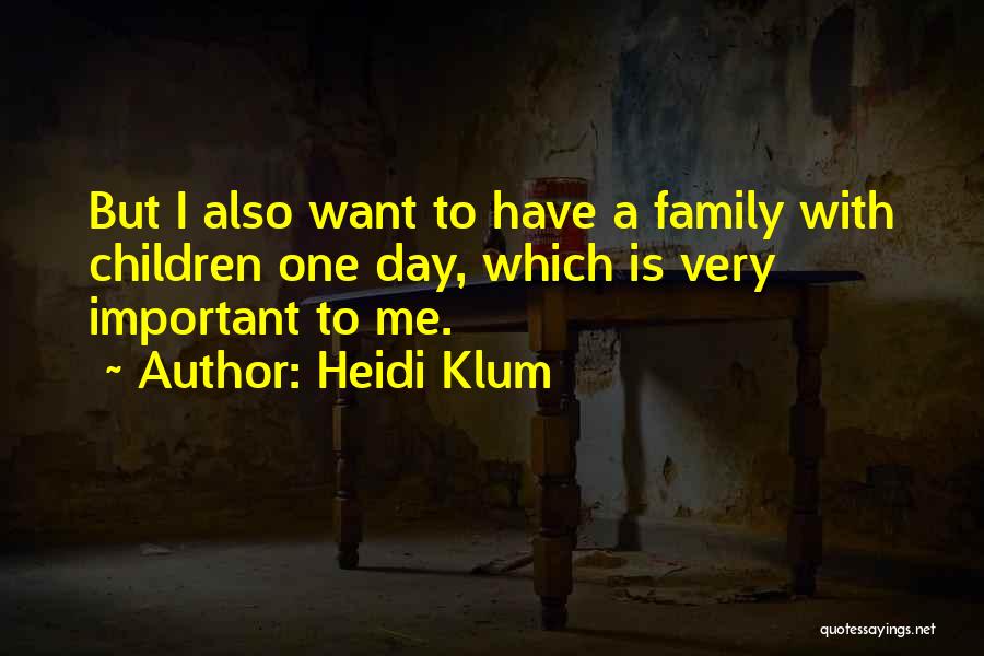 Family Is Very Important Quotes By Heidi Klum