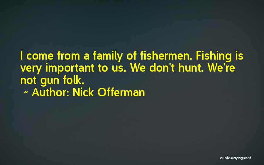 Family Is Very Important Quotes By Nick Offerman