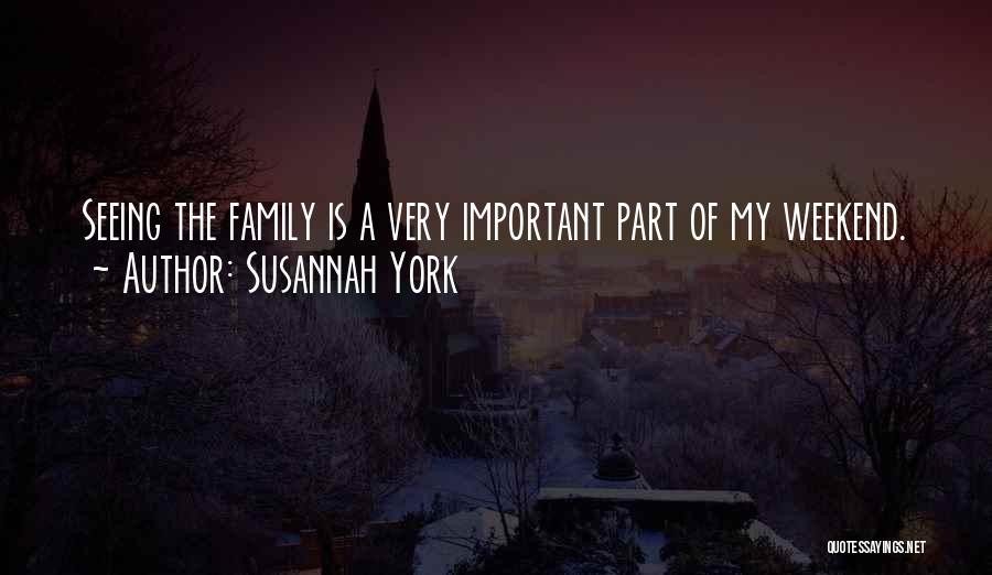 Family Is Very Important Quotes By Susannah York