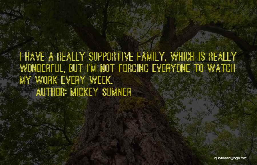 Family Is Wonderful Quotes By Mickey Sumner