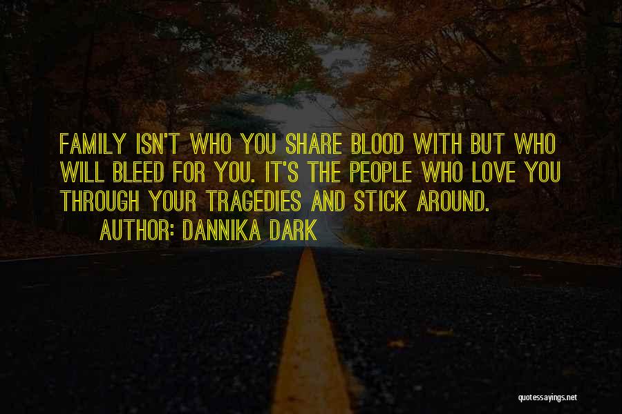 Family Isn't Blood Quotes By Dannika Dark