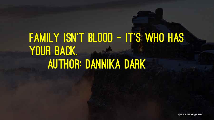 Family Isn't Blood Quotes By Dannika Dark