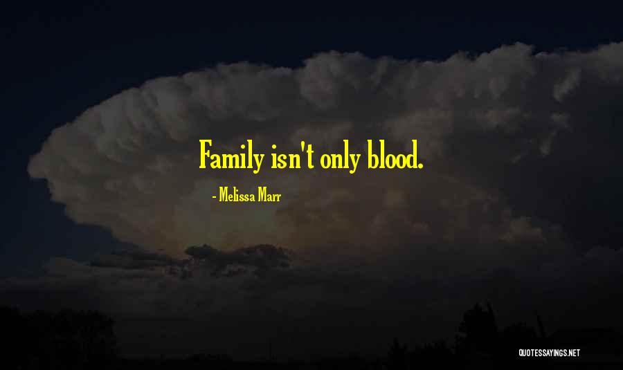 Family Isn't Blood Quotes By Melissa Marr