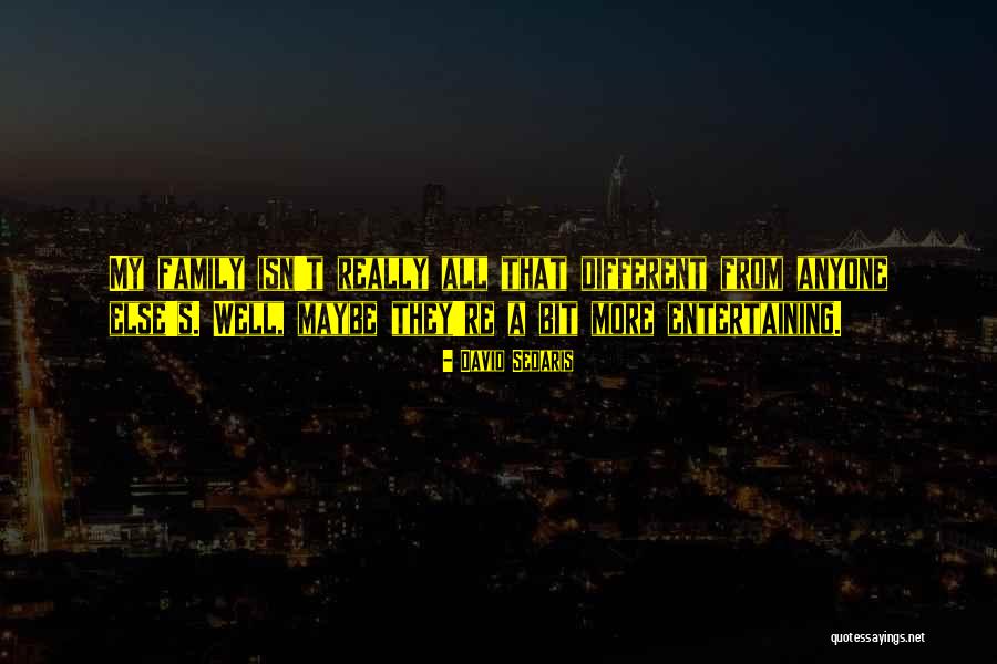 Family Isn't Family Quotes By David Sedaris