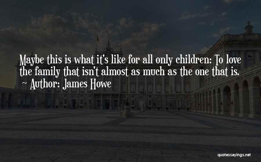 Family Isn't Family Quotes By James Howe
