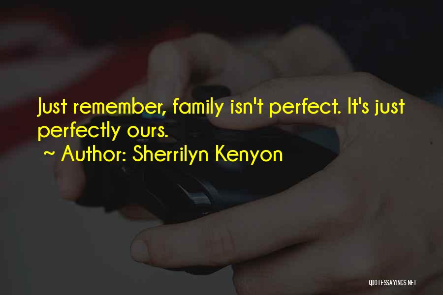 Family Isn't Perfect Quotes By Sherrilyn Kenyon