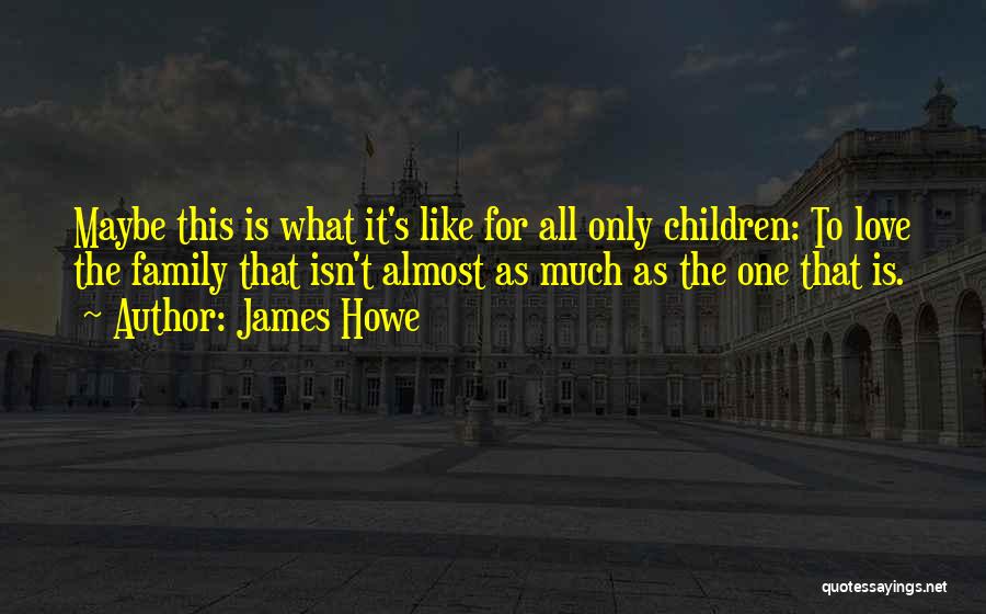 Family Isn't Quotes By James Howe