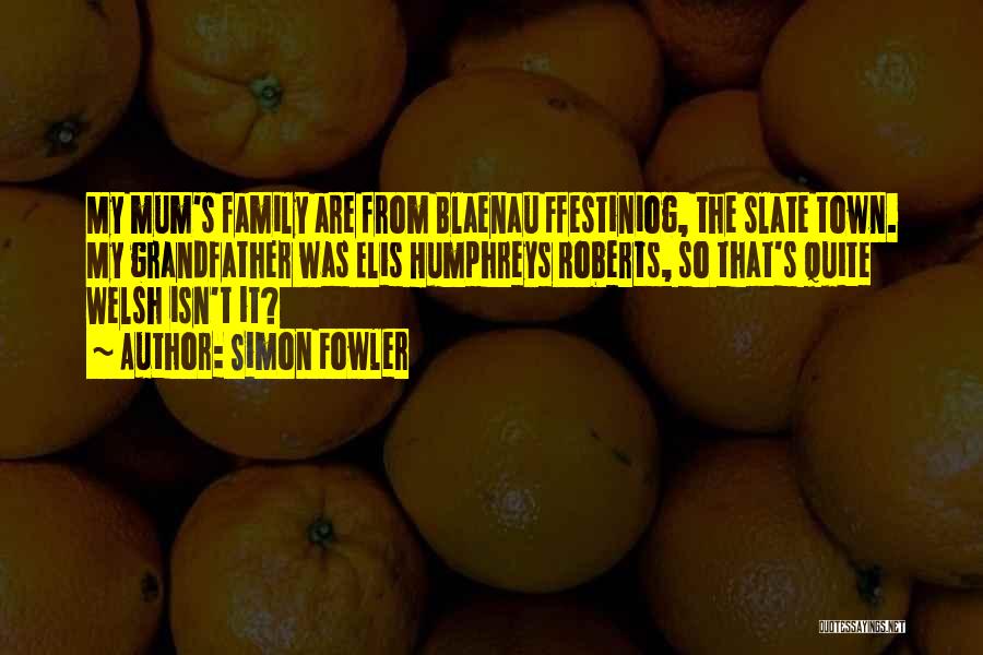 Family Isn't Quotes By Simon Fowler