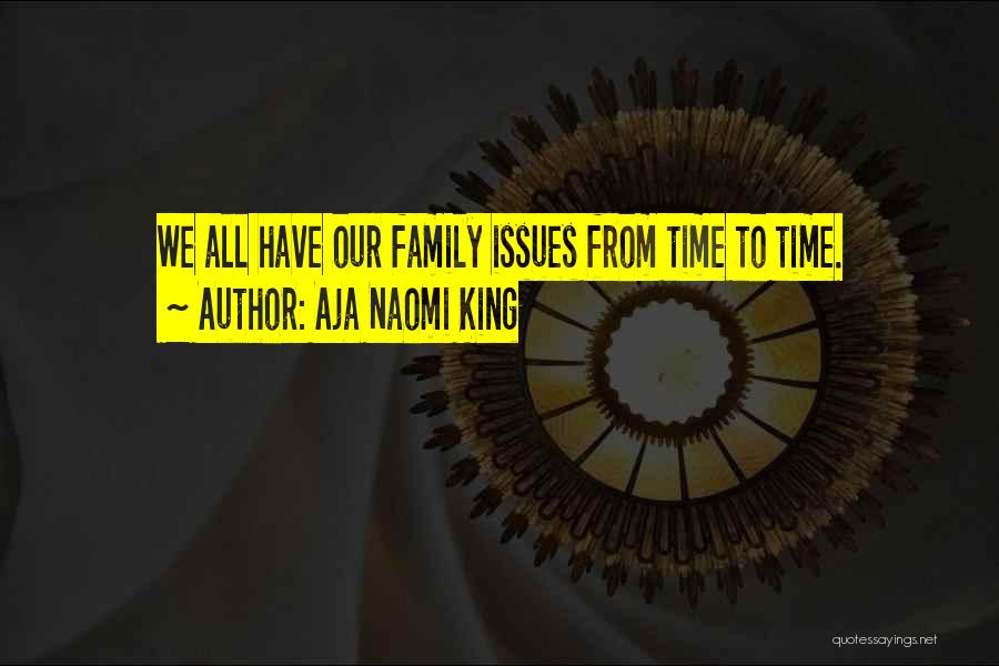 Family Issues Quotes By Aja Naomi King Family Issues Quotes By Aja Naomi King