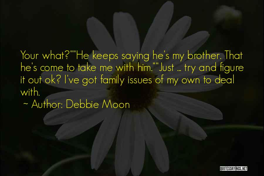 Family Issues Quotes By Debbie Moon