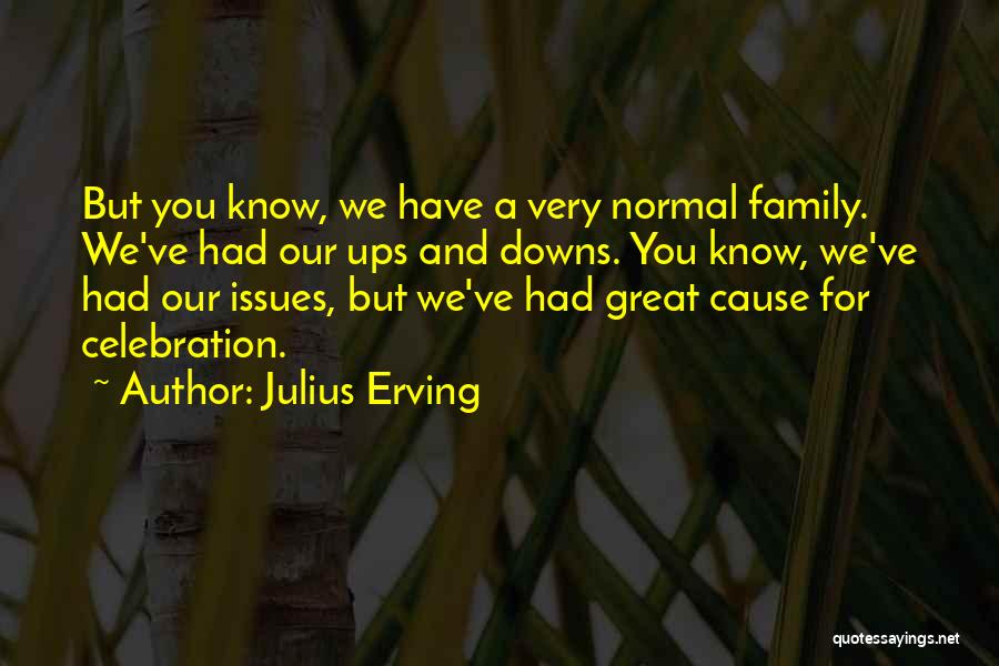 Family Issues Quotes By Julius Erving