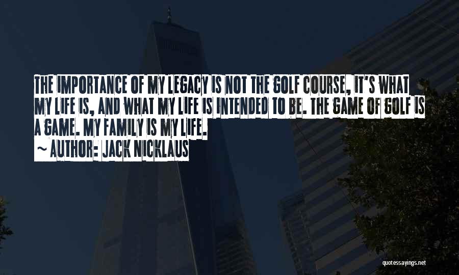 Family Legacy Quotes By Jack Nicklaus