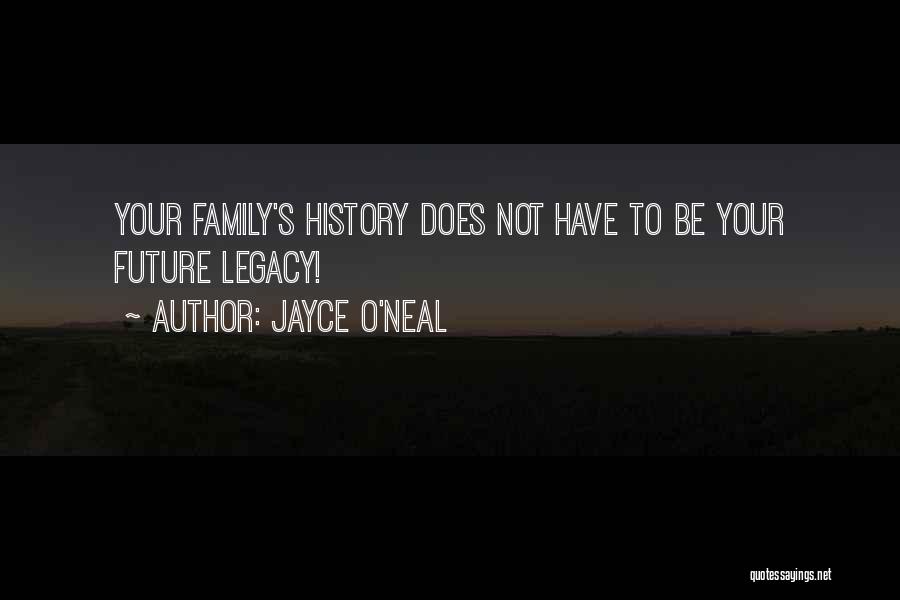 Family Legacy Quotes By Jayce O'Neal