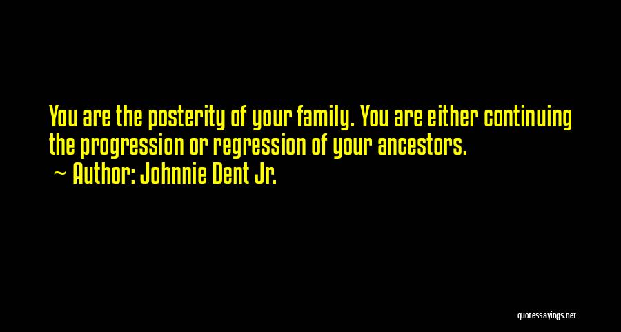 Family Legacy Quotes By Johnnie Dent Jr.