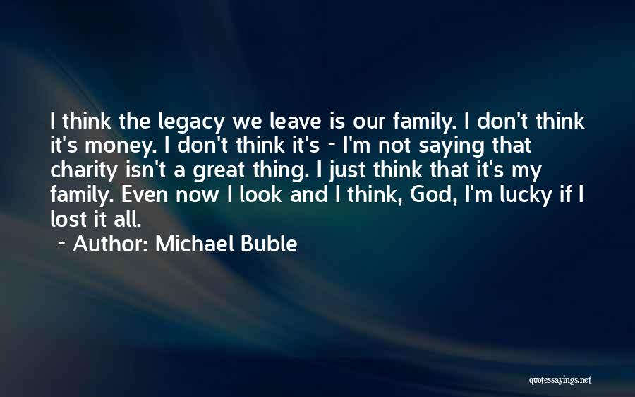 Family Legacy Quotes By Michael Buble