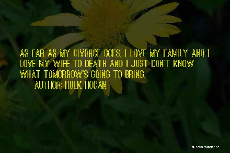 Family Love And Death Quotes By Hulk Hogan