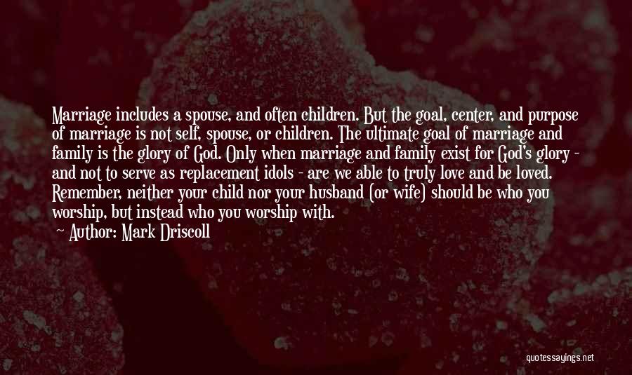 Family Love And God Quotes By Mark Driscoll