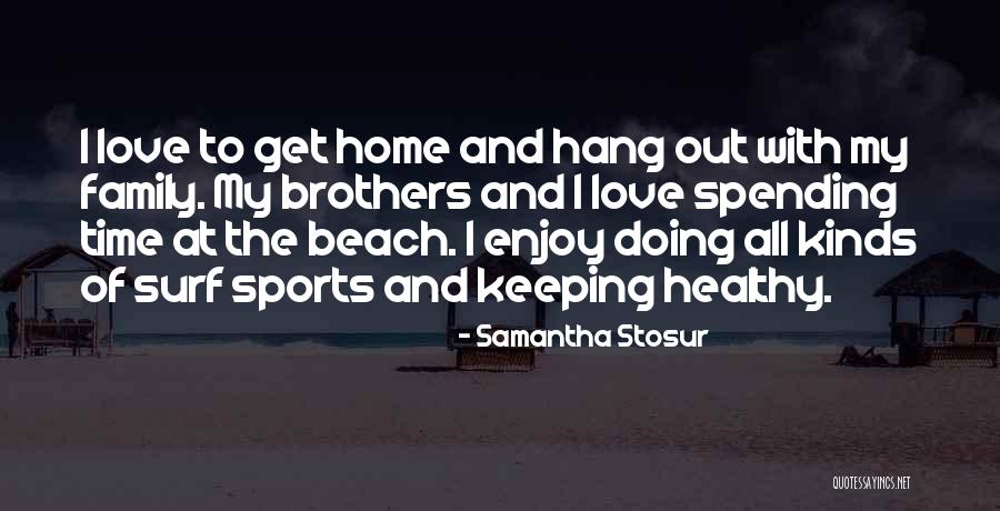 Family Love And Home Quotes By Samantha Stosur