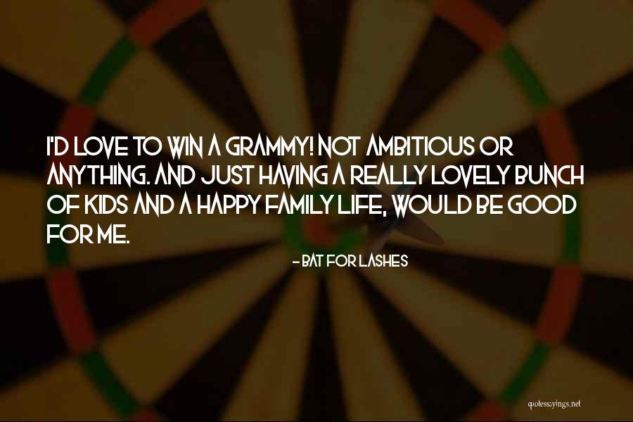 Family Love And Life Quotes By Bat For Lashes