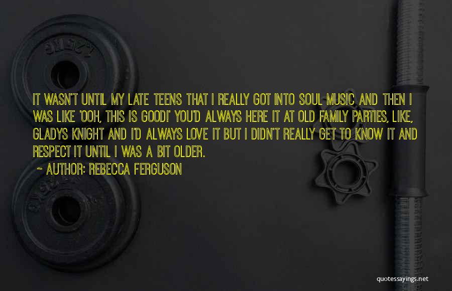 Family Love And Respect Quotes By Rebecca Ferguson