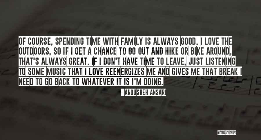 Family Love And Time Quotes By Anousheh Ansari