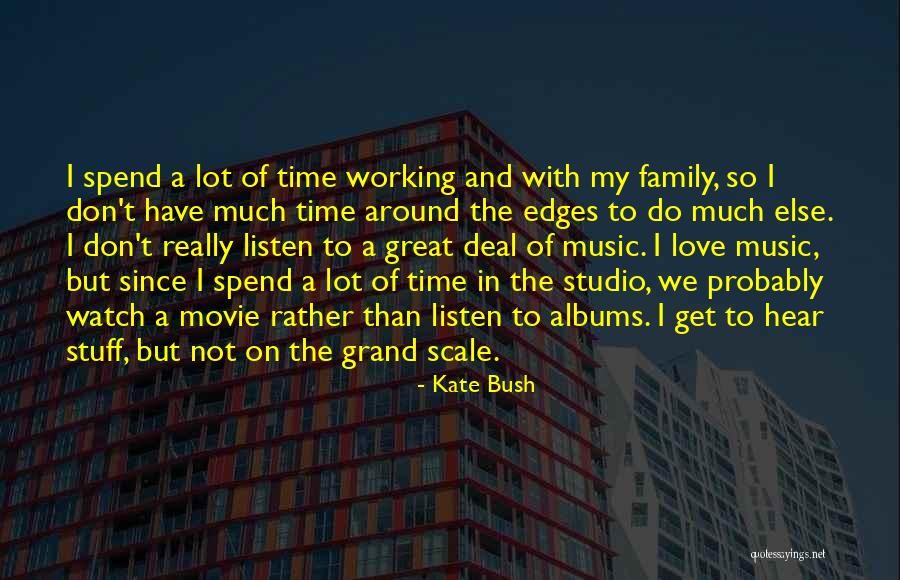 Family Love And Time Quotes By Kate Bush