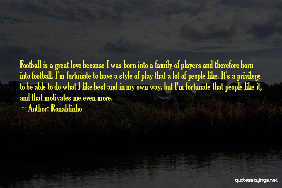 Family Love Best Quotes By Ronaldinho