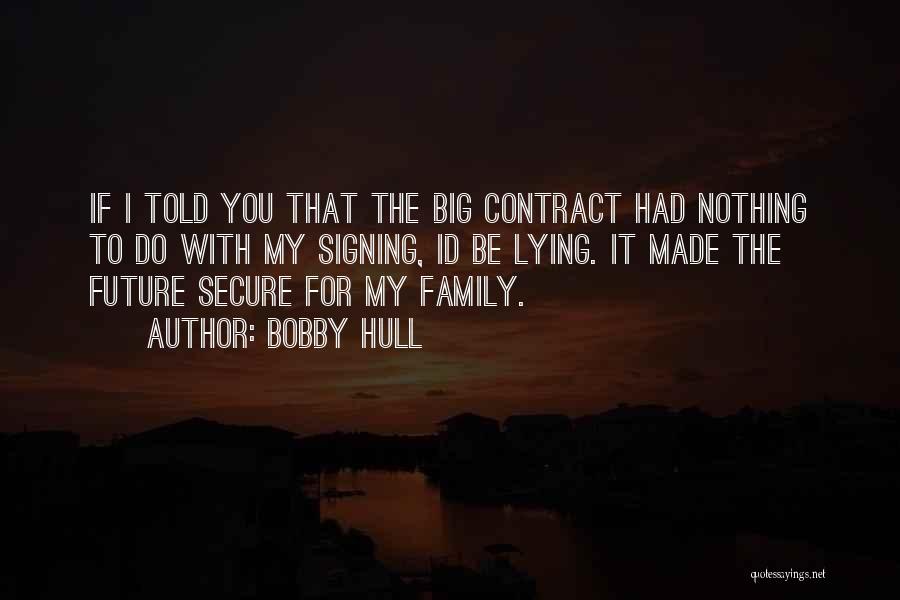 Family Lying To You Quotes By Bobby Hull