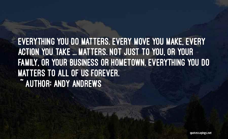 Family Matters Most Quotes By Andy Andrews