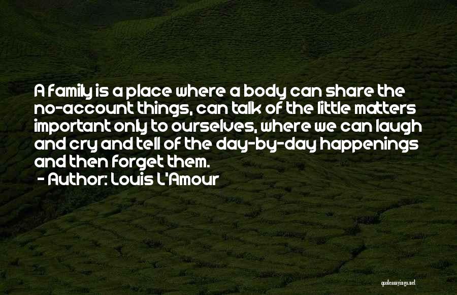 Family Matters Most Quotes By Louis L'Amour