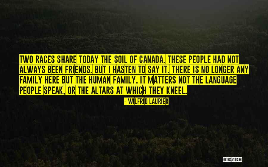 Family Matters Most Quotes By Wilfrid Laurier