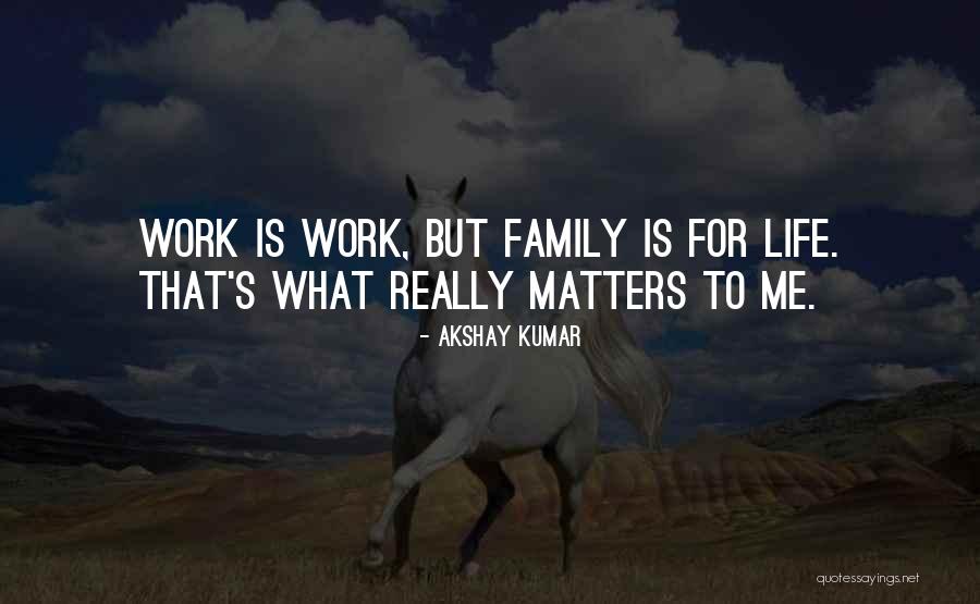 Family Matters Quotes By Akshay Kumar