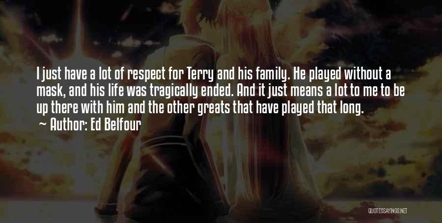 Family Means A Lot Quotes By Ed Belfour