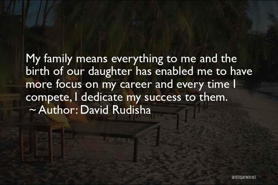 Family Means Everything Quotes By David Rudisha