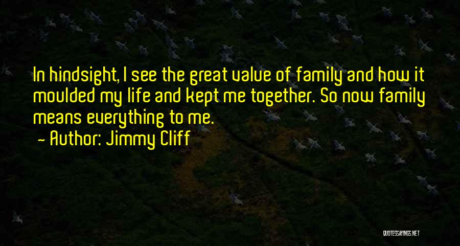 Family Means Everything Quotes By Jimmy Cliff