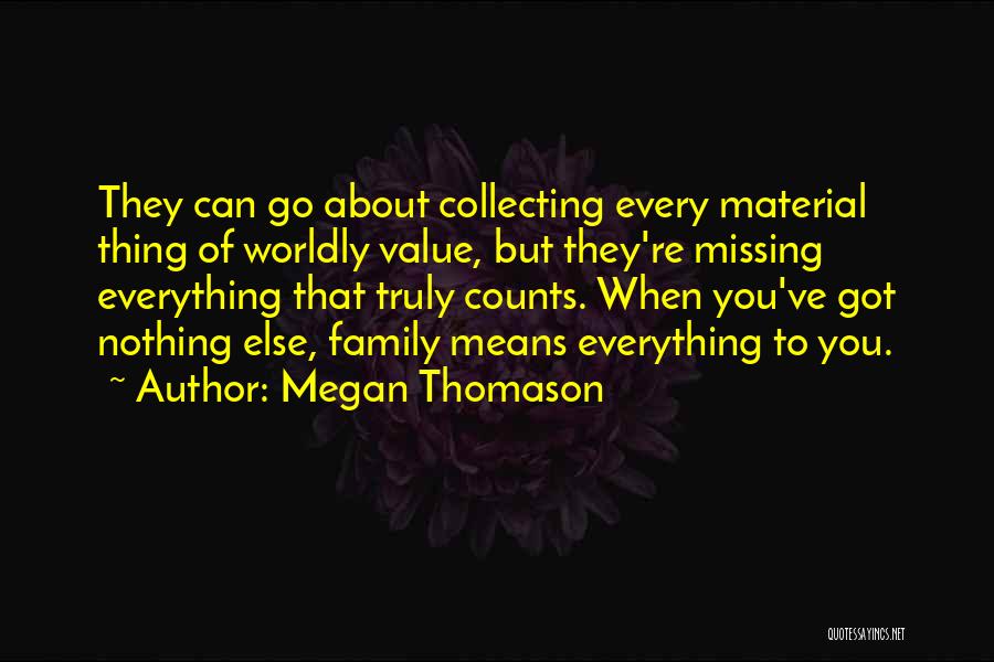 Family Means Everything Quotes By Megan Thomason