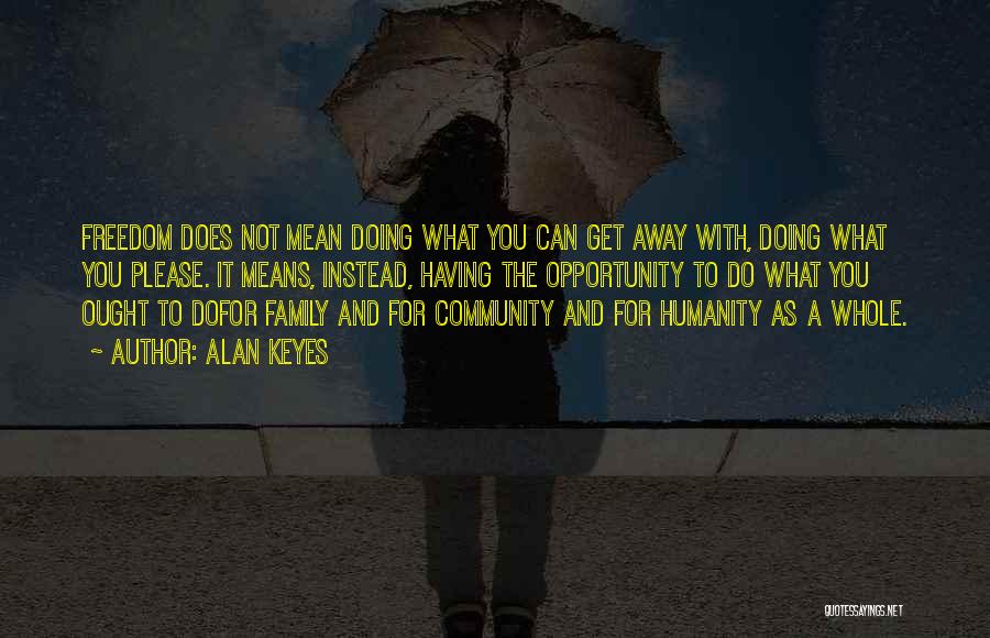 Family Means Quotes By Alan Keyes Family Means Quotes By Alan Keyes