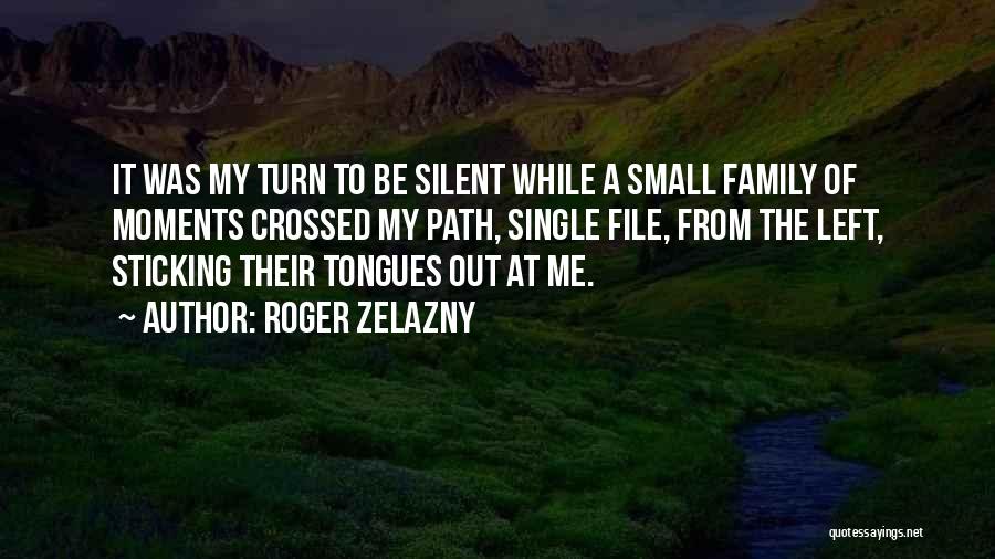 Family Moments Quotes By Roger Zelazny