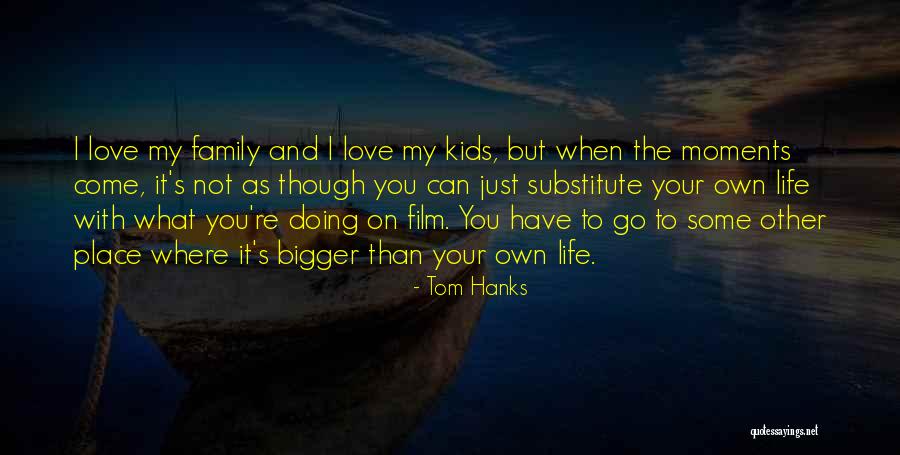 Family Moments Quotes By Tom Hanks