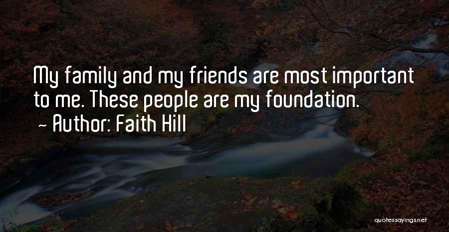 Family More Important Than Friends Quotes By Faith Hill
