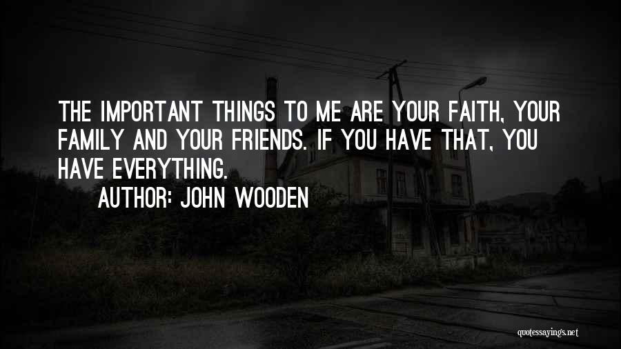 Family More Important Than Friends Quotes By John Wooden