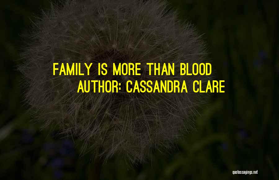 Family More Than Blood Quotes By Cassandra Clare