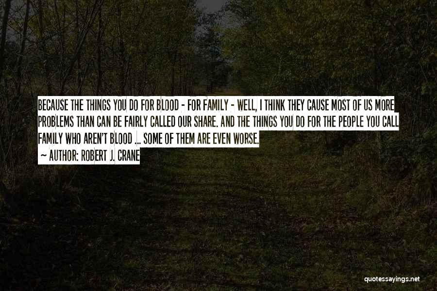 Family More Than Blood Quotes By Robert J. Crane