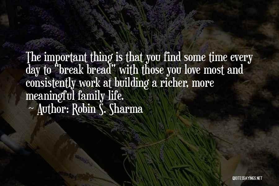 Family Most Important Quotes By Robin S. Sharma