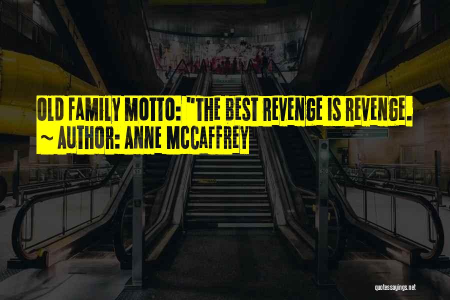 Family Motto Quotes By Anne McCaffrey