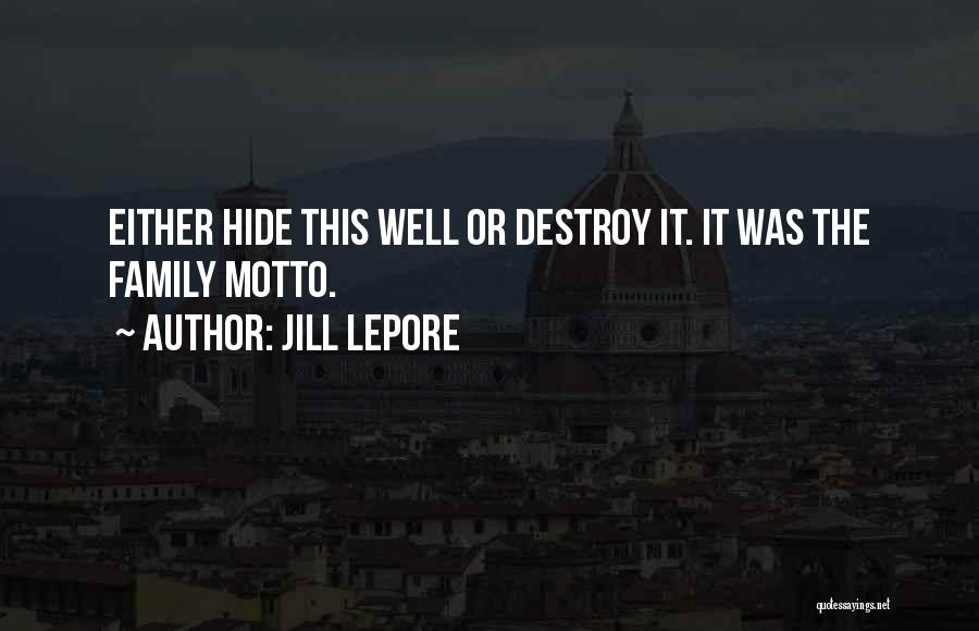 Family Motto Quotes By Jill Lepore