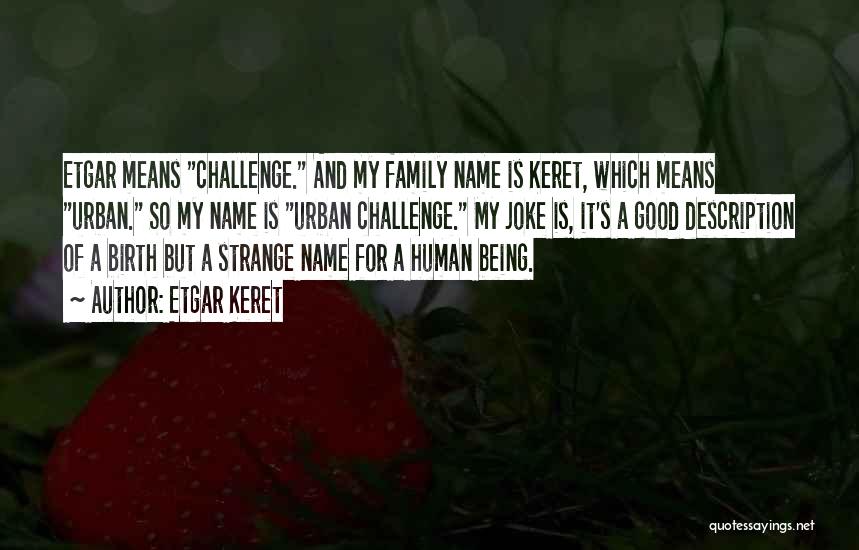 Family Names Quotes By Etgar Keret